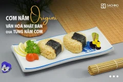 CƠM NẮM ORIGINI –  VĂN HÓA NHẬT BẢN QUA TỪNG MIẾNG CƠM