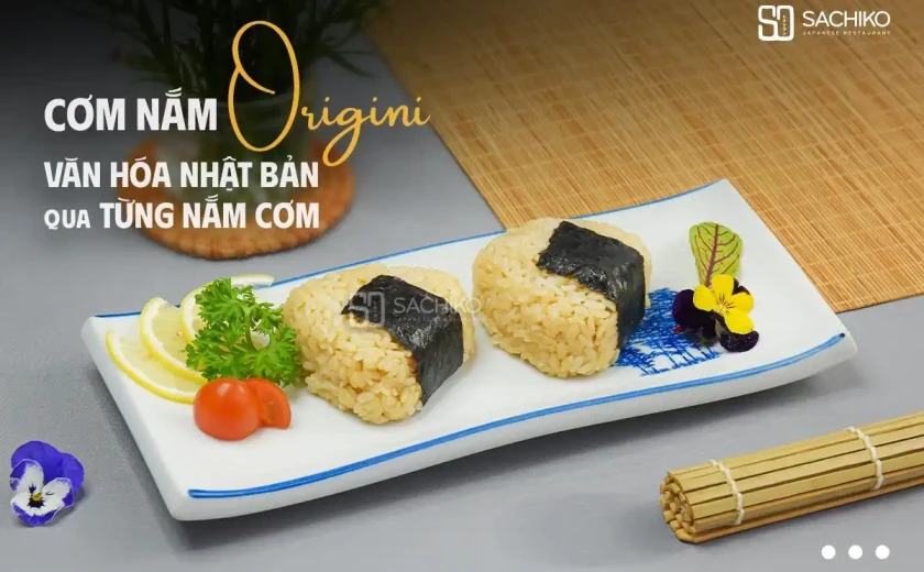 CƠM NẮM ORIGINI –  VĂN HÓA NHẬT BẢN QUA TỪNG MIẾNG CƠM